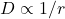 D \propto 1/r