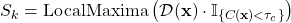 \[S_k = \text{LocalMaxima}\left(\mathcal{D}(\mathbf{x}) \cdot \mathbb{I}_{\{C(\mathbf{x}) < \tau_c\}}\right)\]