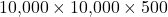 10{,}000 \times 10{,}000 \times 500