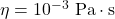 \eta = 10^{-3}\ \text{Pa}\cdot\text{s}
