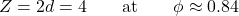 \[Z = 2d = 4 \qquad \text{at} \qquad \phi \approx 0.84\]