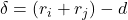 \delta = (r_i + r_j) - d