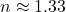 n \approx 1.33