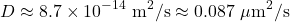\[D \approx 8.7\times10^{-14}\ \text{m}^2/\text{s} \approx 0.087\ \mu\text{m}^2/\text{s}\]