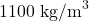 1100\ \text{kg/m}^3